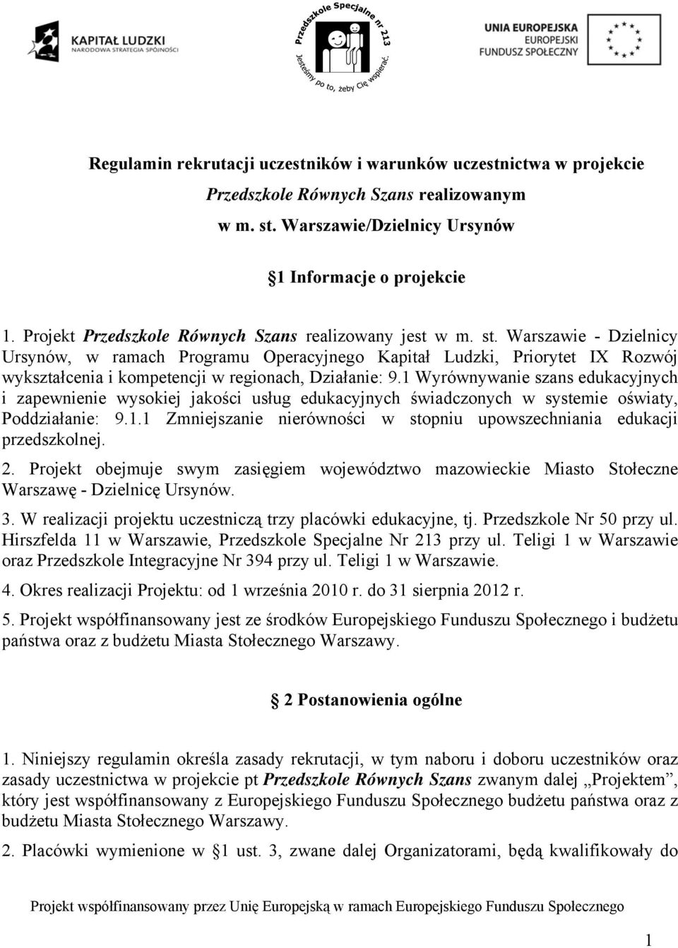 Warszawie - Dzielnicy Ursynów, w ramach Programu Operacyjnego Kapitał Ludzki, Priorytet IX Rozwój wykształcenia i kompetencji w regionach, Działanie: 9.