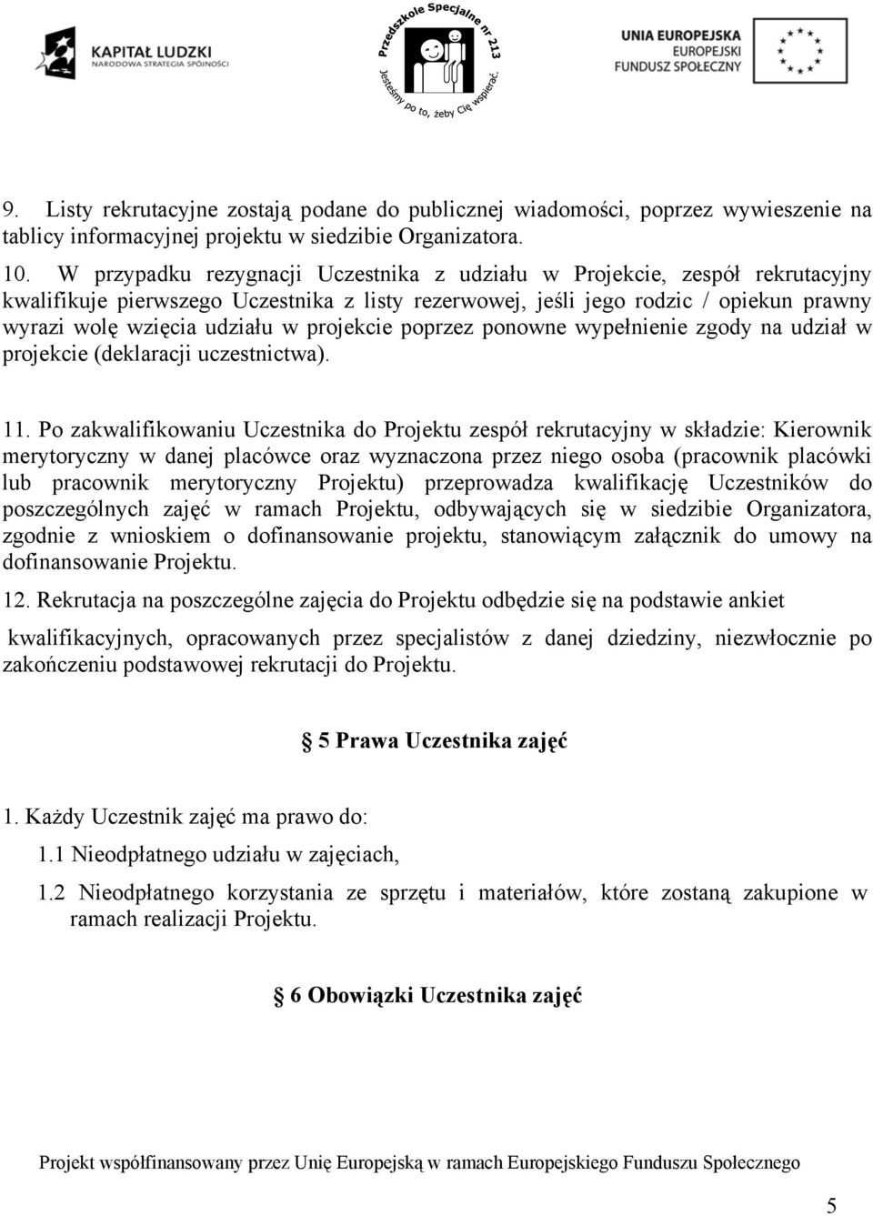 projekcie poprzez ponowne wypełnienie zgody na udział w projekcie (deklaracji uczestnictwa). 11.