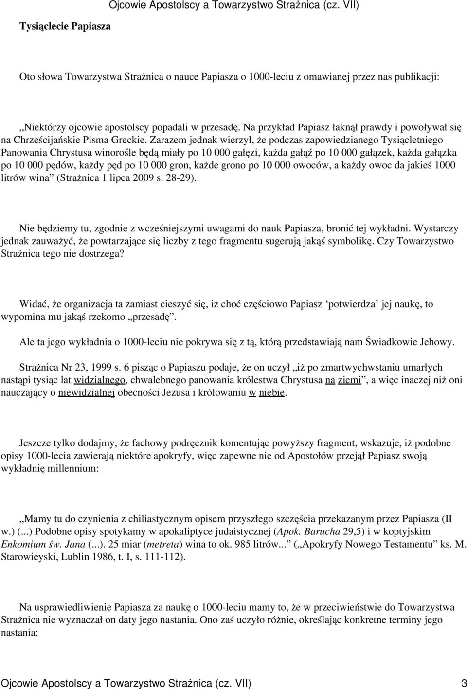 Na przykład Papiasz łaknął prawdy i powoływał się na Chrześcijańskie Pisma Greckie.