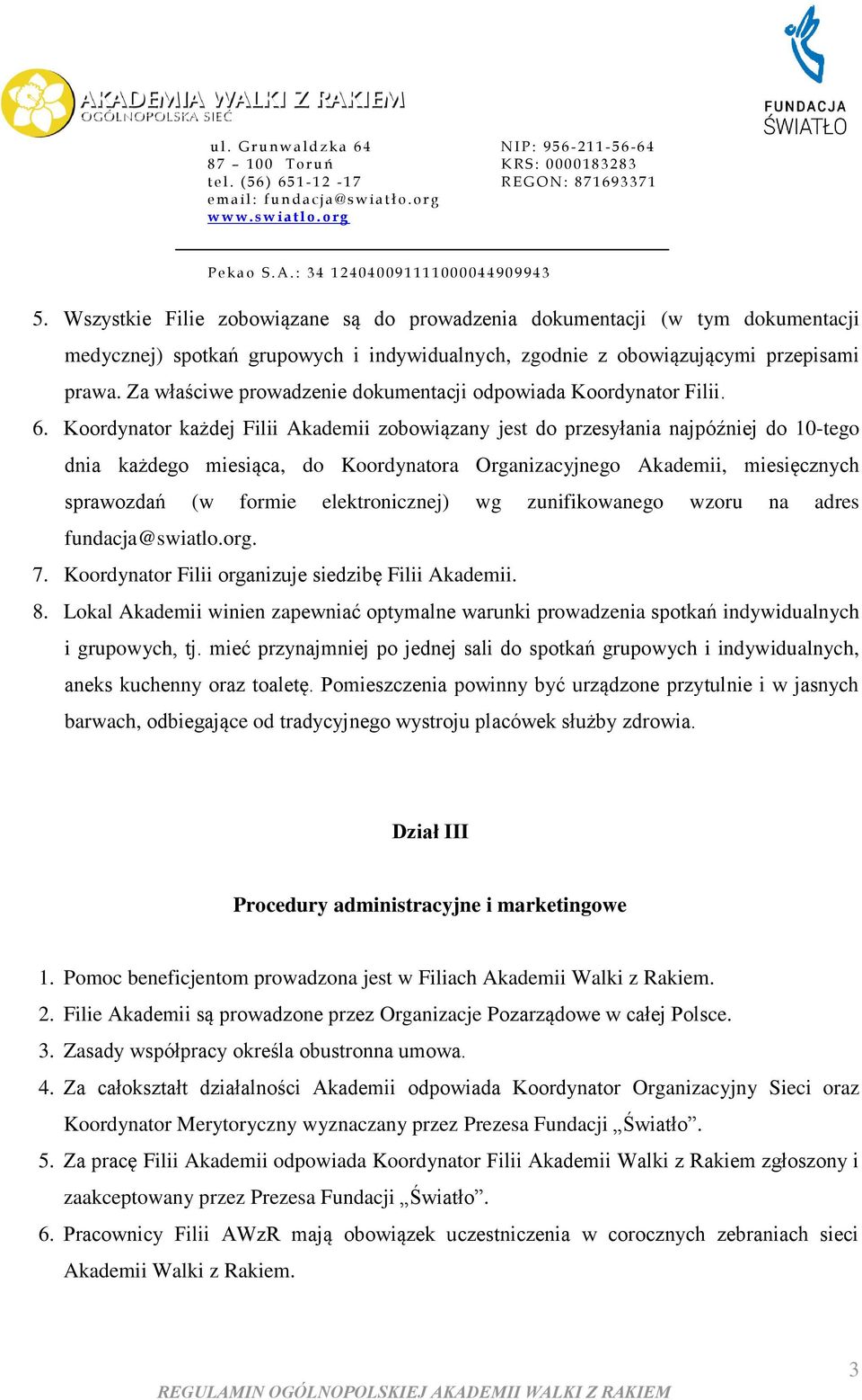 Koordynator każdej Filii Akademii zobowiązany jest do przesyłania najpóźniej do 10-tego dnia każdego miesiąca, do Koordynatora Organizacyjnego Akademii, miesięcznych sprawozdań (w formie