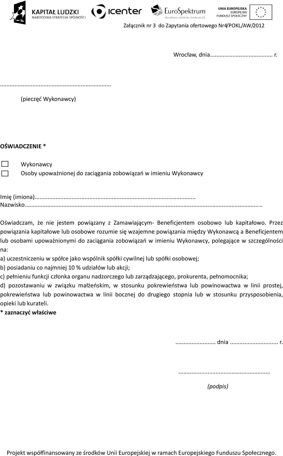 Przez powiązania kapitałowe lub osobowe rozumie się wzajemne powiązania między Wykonawcą a Beneficjentem lub osobami upoważnionymi do zaciągania zobowiązań w imieniu Wykonawcy, polegające w