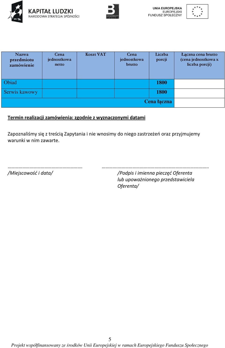 wyznaczonymi datami Zapoznaliśmy się z treścią Zapytania i nie wnosimy do niego zastrzeżeń oraz przyjmujemy warunki w