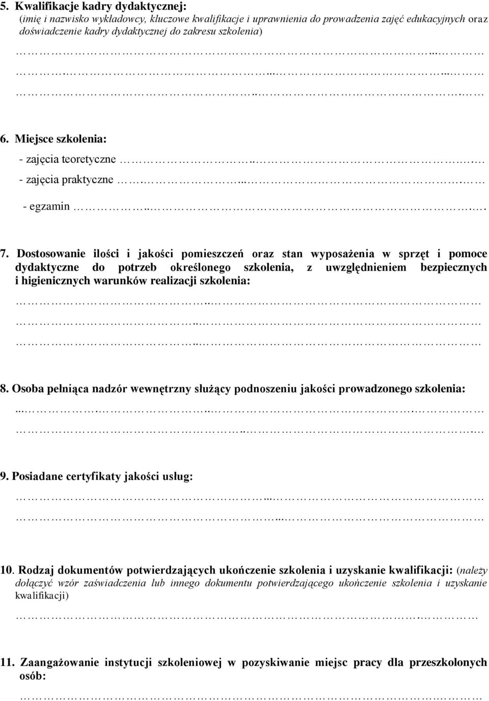 Dostosowanie ilości i jakości pomieszczeń oraz stan wyposażenia w sprzęt i pomoce dydaktyczne do potrzeb określonego szkolenia, z uwzględnieniem bezpiecznych i higienicznych warunków realizacji