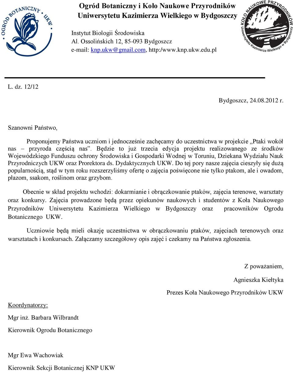 Będzie to już trzecia edycja projektu realizowanego ze środków Wojewódzkiego Funduszu ochrony Środowiska i Gospodarki Wodnej w Toruniu, Dziekana Wydziału Nauk Przyrodniczych UKW oraz Prorektora ds.
