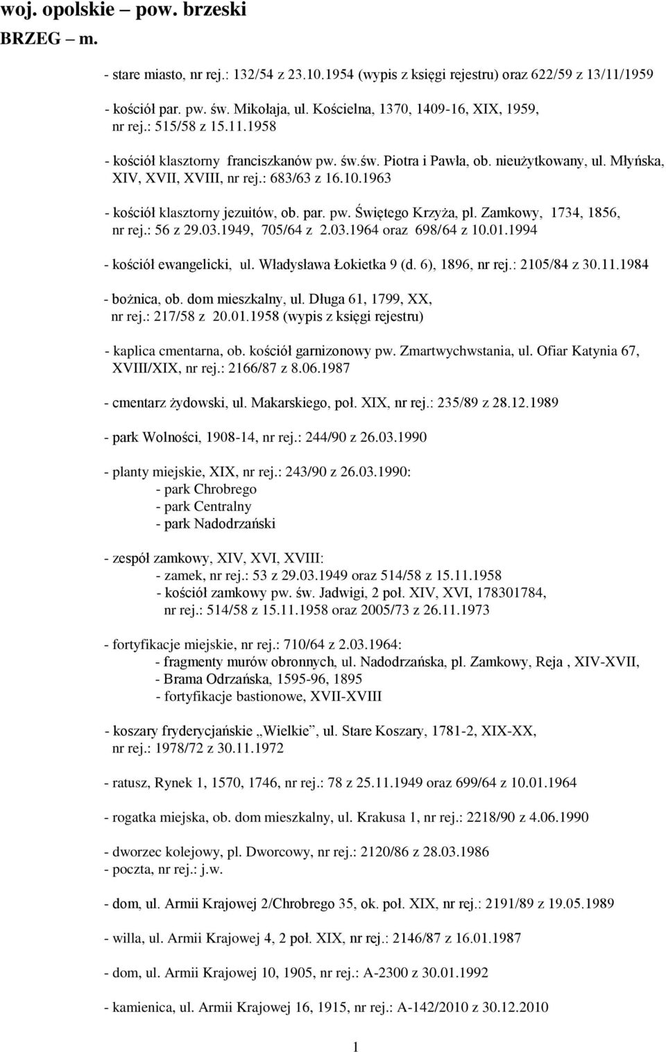 10.1963 - kościół klasztorny jezuitów, ob. par. pw. Świętego Krzyża, pl. Zamkowy, 1734, 1856, nr rej.: 56 z 29.03.1949, 705/64 z 2.03.1964 oraz 698/64 z 10.01.1994 - kościół ewangelicki, ul.