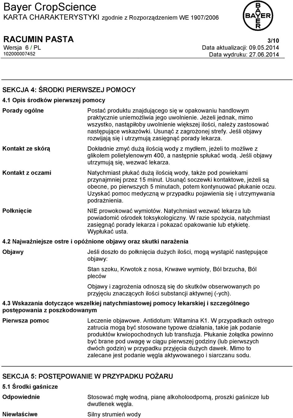 Jeżeli jednak, mimo wszystko, nastąpiłoby uwolnienie większej ilości, należy zastosować następujące wskazówki. Usunąć z zagrożonej strefy.
