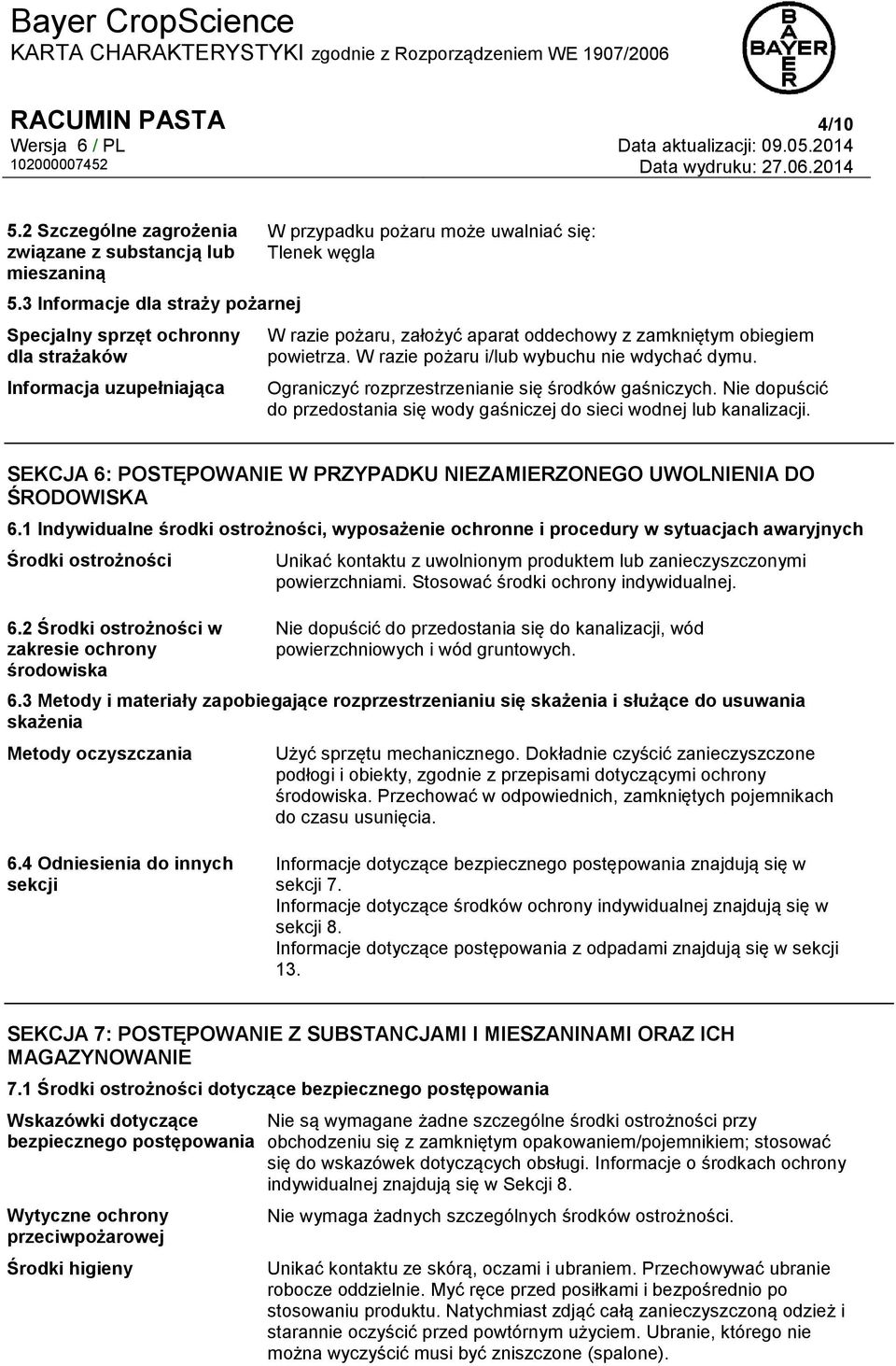 zamkniętym obiegiem powietrza. W razie pożaru i/lub wybuchu nie wdychać dymu. Ograniczyć rozprzestrzenianie się środków gaśniczych.