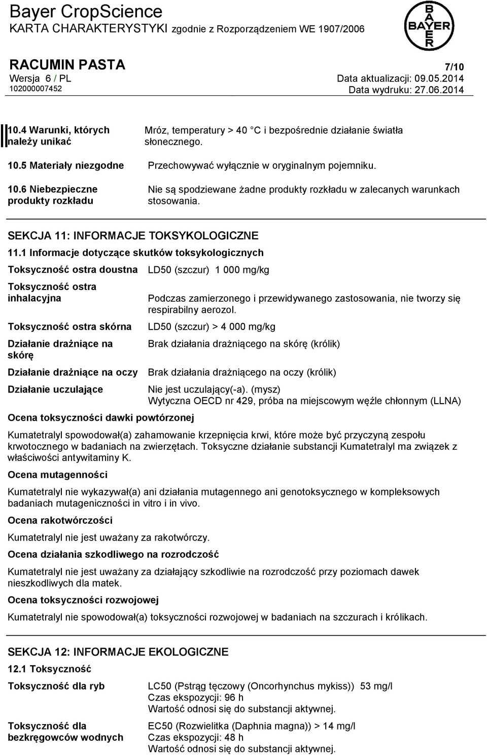 1 Informacje dotyczące skutków toksykologicznych Toksyczność ostra doustna LD50 (szczur) 1 000 mg/kg Toksyczność ostra inhalacyjna Toksyczność ostra skórna Działanie drażniące na skórę Podczas