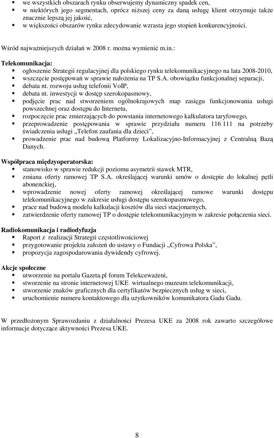 : Telekomunikacja: ogłoszenie Strategii regulacyjnej dla polskiego rynku telekomunikacyjnego na lata 2008-2010, wszczęcie postępowań w sprawie nałoŝenia na TP S.A.
