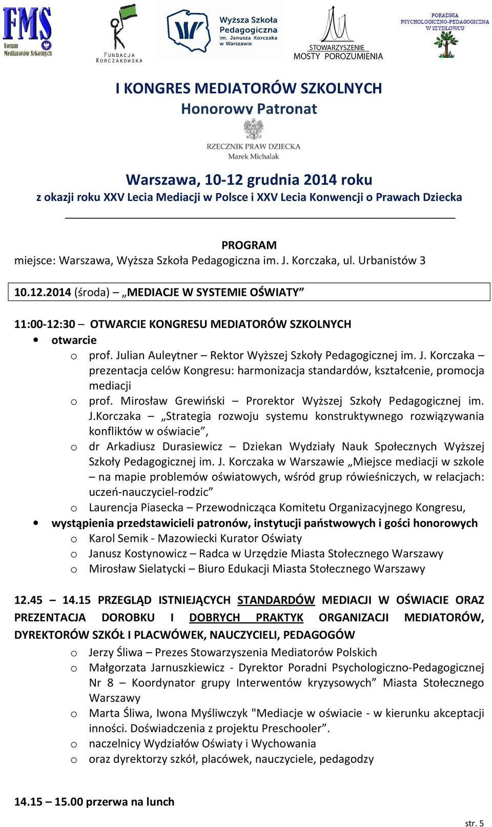 lian Auleytner Rektor Wyższej Szkoły Pedagogicznej im. J. Korczaka prezentacja celów Kongresu: harmonizacja standardów, kształcenie, promocja mediacji o prof.