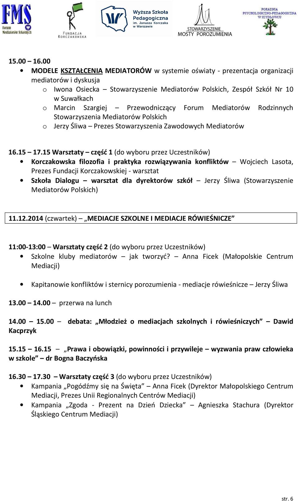 Szargiej Przewodniczący Forum Mediatorów Rodzinnych Stowarzyszenia Mediatorów Polskich o Jerzy Śliwa Prezes Stowarzyszenia Zawodowych Mediatorów 16.15 17.