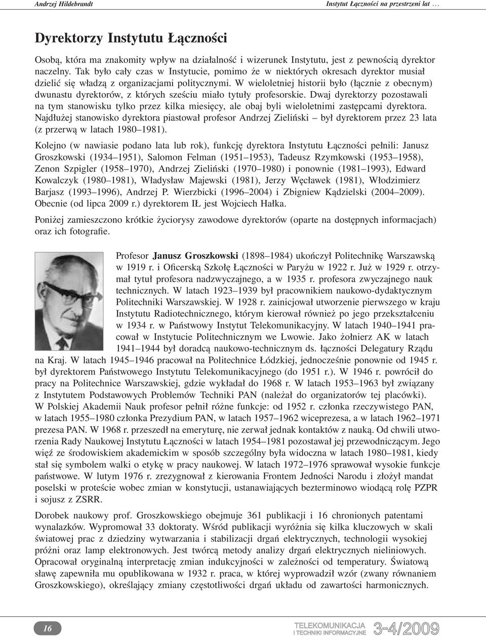W wieloletniej historii było (łącznie z obecnym) dwunastu dyrektorów, z których sześciu miało tytuły profesorskie.