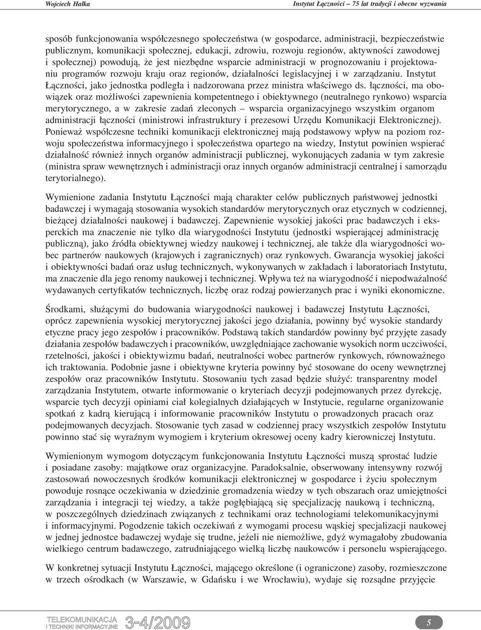 działalności legislacyjnej i w zarządzaniu. Instytut Łączności, jako jednostka podległa i nadzorowana przez ministra właściwego ds.