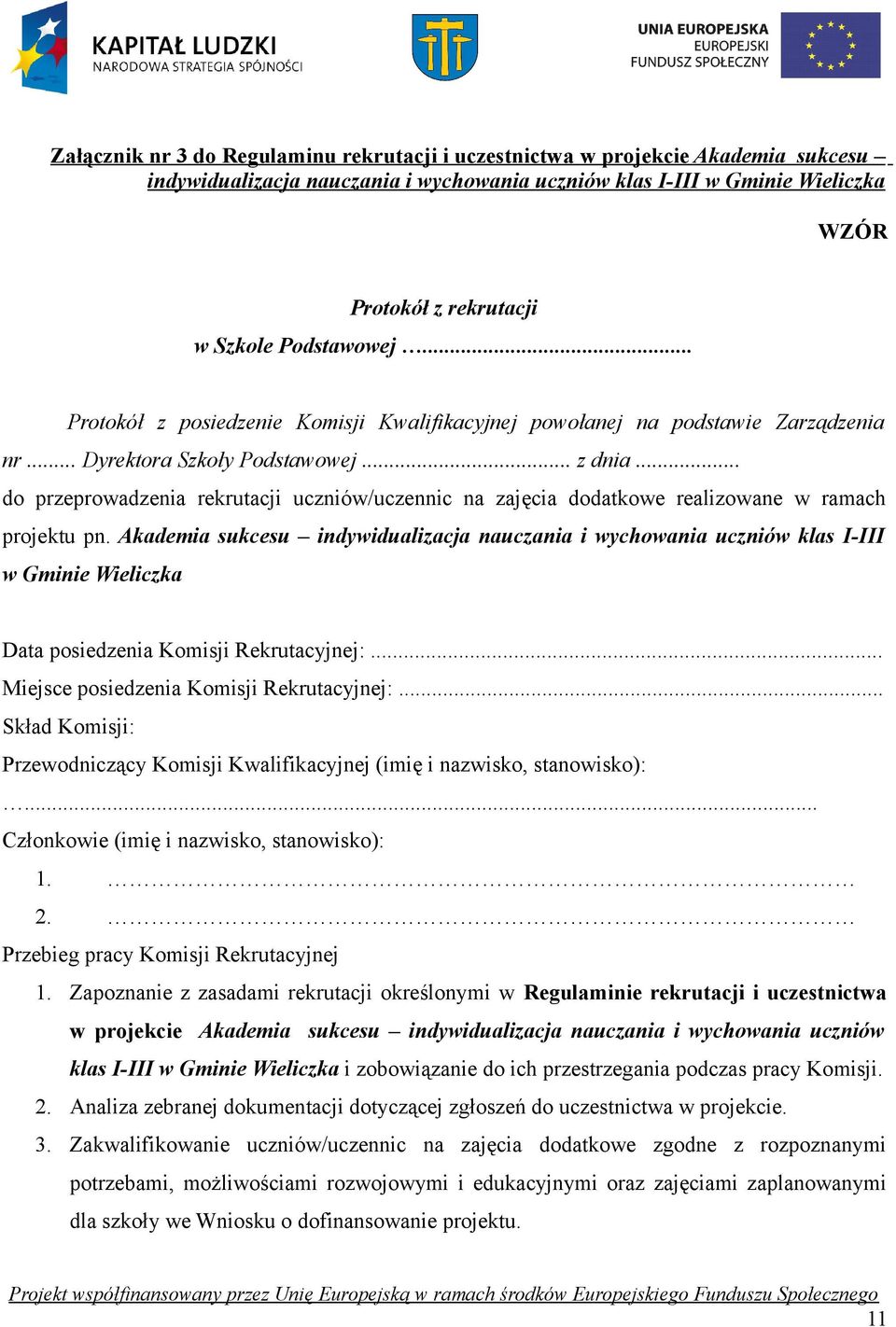 dodatkowe realizowane w ramach projektu pn Akademia sukcesu indywidualizacja nauczania i wychowania uczniów klas I-III w Gminie Wieliczka Data posiedzenia Komisji Rekrutacyjnej: Miejsce posiedzenia