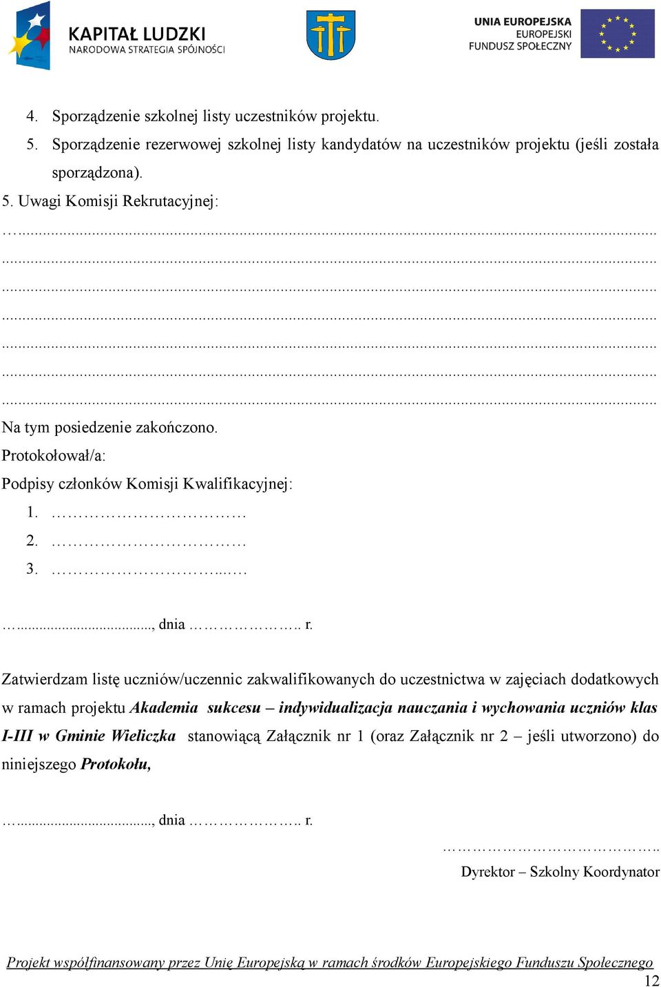 uczniów/uczennic zakwalifikowanych do uczestnictwa w zajęciach dodatkowych w ramach projektu Akademia sukcesu indywidualizacja nauczania i wychowania