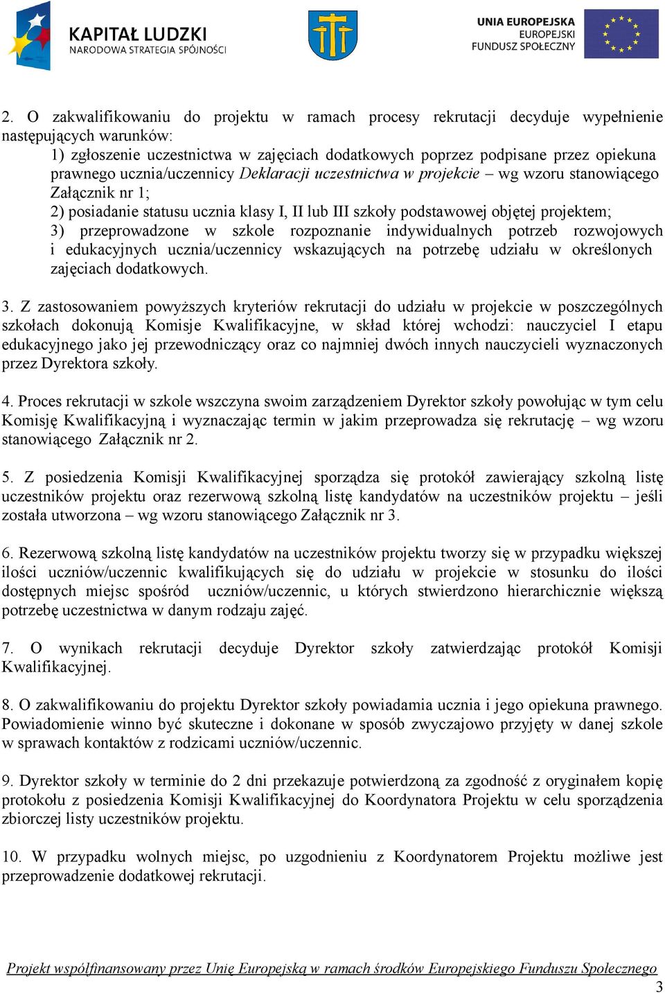 szkole rozpoznanie indywidualnych potrzeb rozwojowych i edukacyjnych ucznia/uczennicy wskazujących na potrzebę udziału w określonych zajęciach dodatkowych 3 Z zastosowaniem powyższych kryteriów