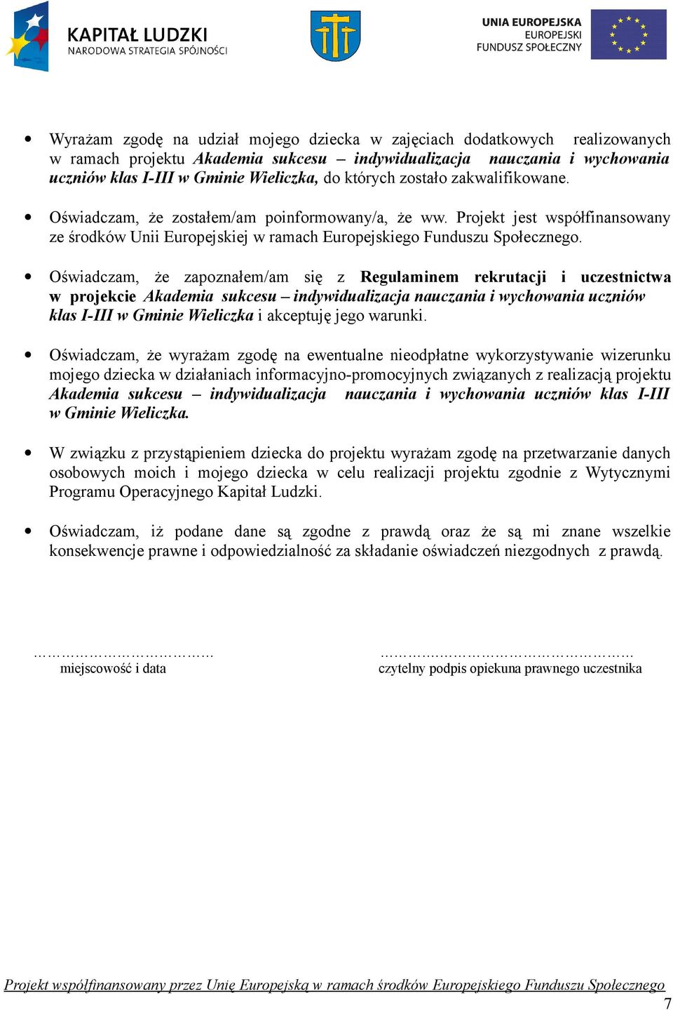 zapoznałem/am się z Regulaminem rekrutacji i uczestnictwa w projekcie Akademia sukcesu indywidualizacja nauczania i wychowania uczniów klas I-III w Gminie Wieliczka i akceptuję jego warunki