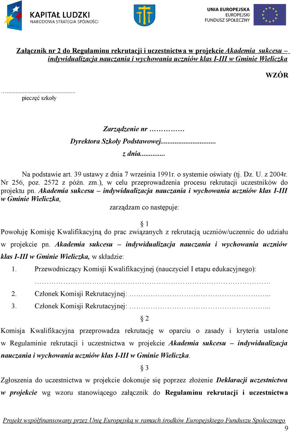 uczestników do projektu pn Akademia sukcesu indywidualizacja nauczania i wychowania uczniów klas I-III w Gminie Wieliczka, zarządzam co następuje: 1 Powołuję Komisję Kwalifikacyjną do prac związanych