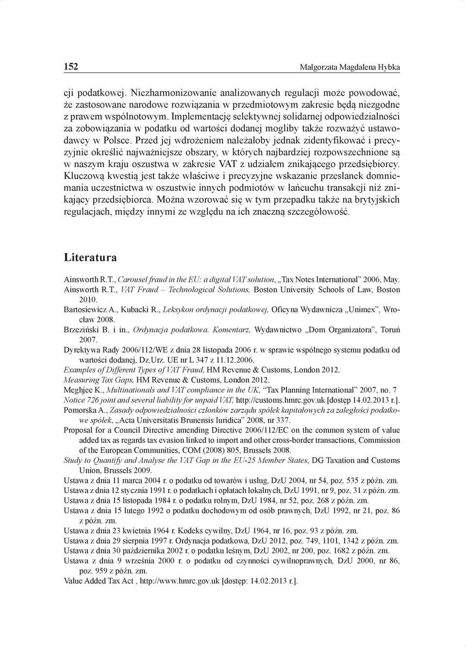 Implementację selektywnej solidarnej odpowiedzialności za zobowiązania w podatku od wartości dodanej mogliby także rozważyć ustawodawcy w Polsce.