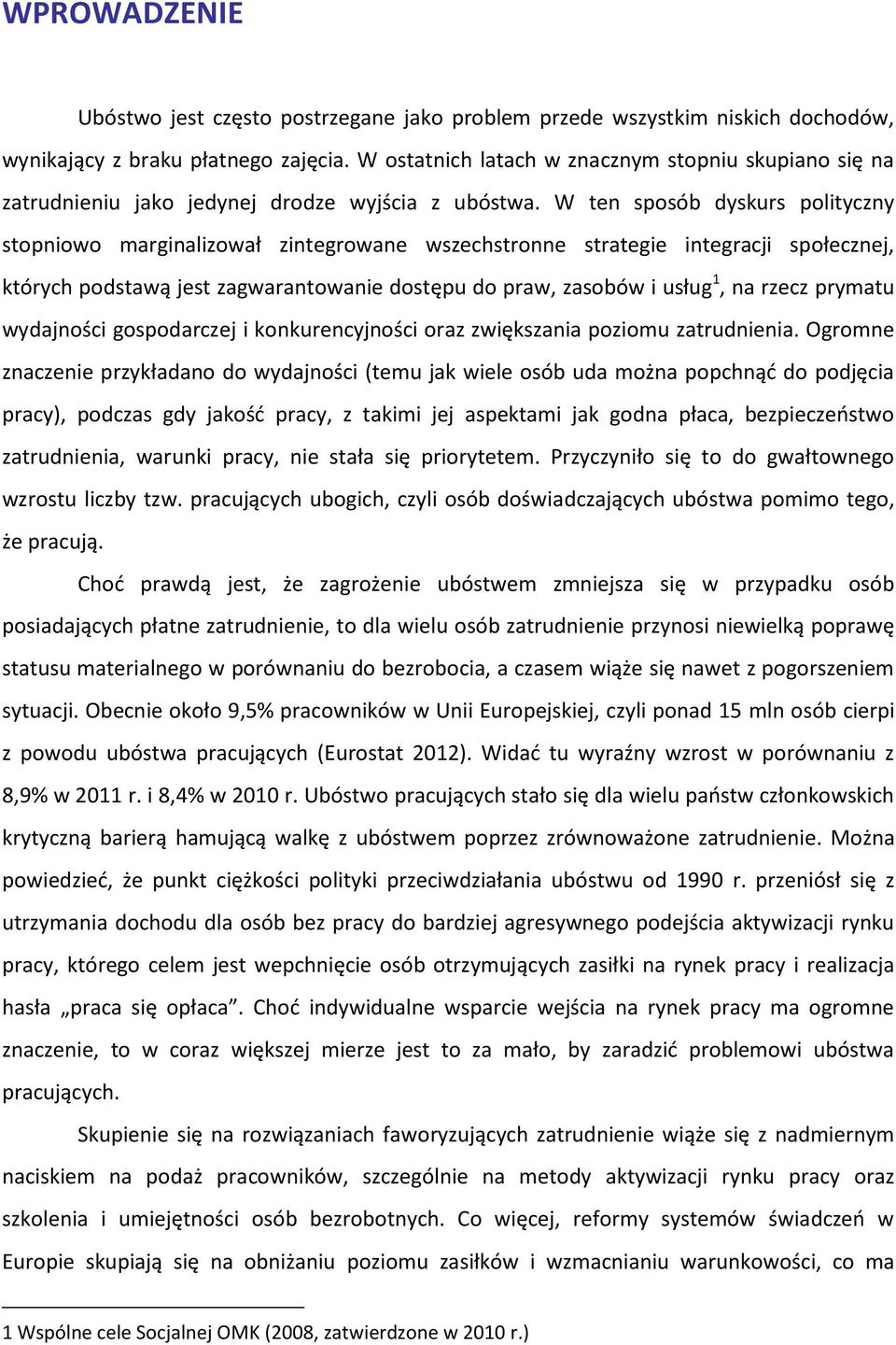 W ten sposób dyskurs polityczny stopniowo marginalizował zintegrowane wszechstronne strategie integracji społecznej, których podstawą jest zagwarantowanie dostępu do praw, zasobów i usług 1, na rzecz