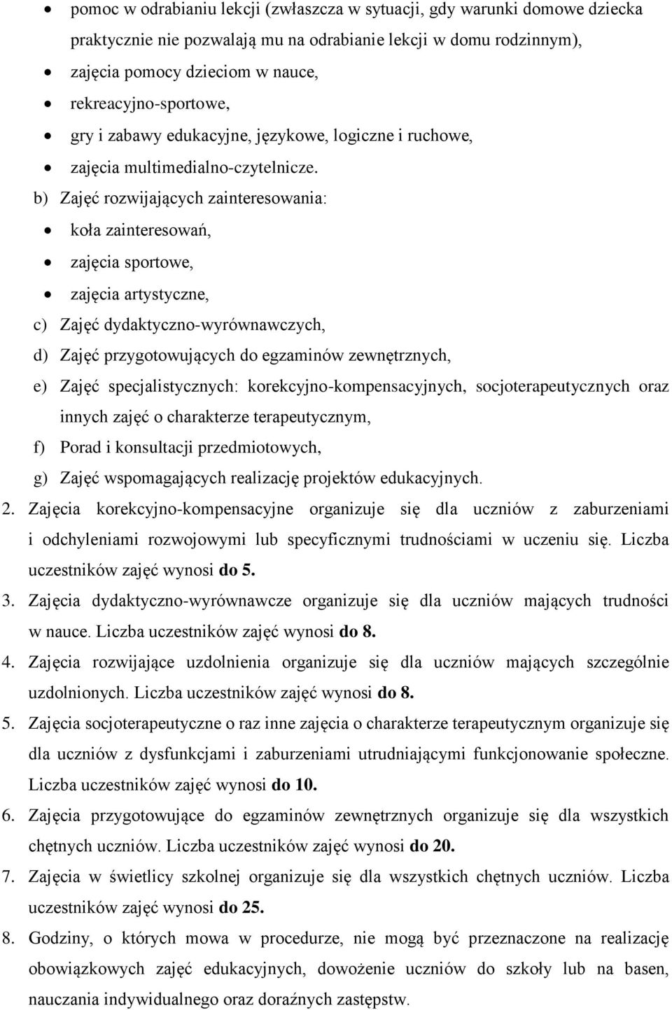 b) Zajęć rozwijających zainteresowania: koła zainteresowań, zajęcia sportowe, zajęcia artystyczne, c) Zajęć dydaktyczno-wyrównawczych, d) Zajęć przygotowujących do egzaminów zewnętrznych, e) Zajęć