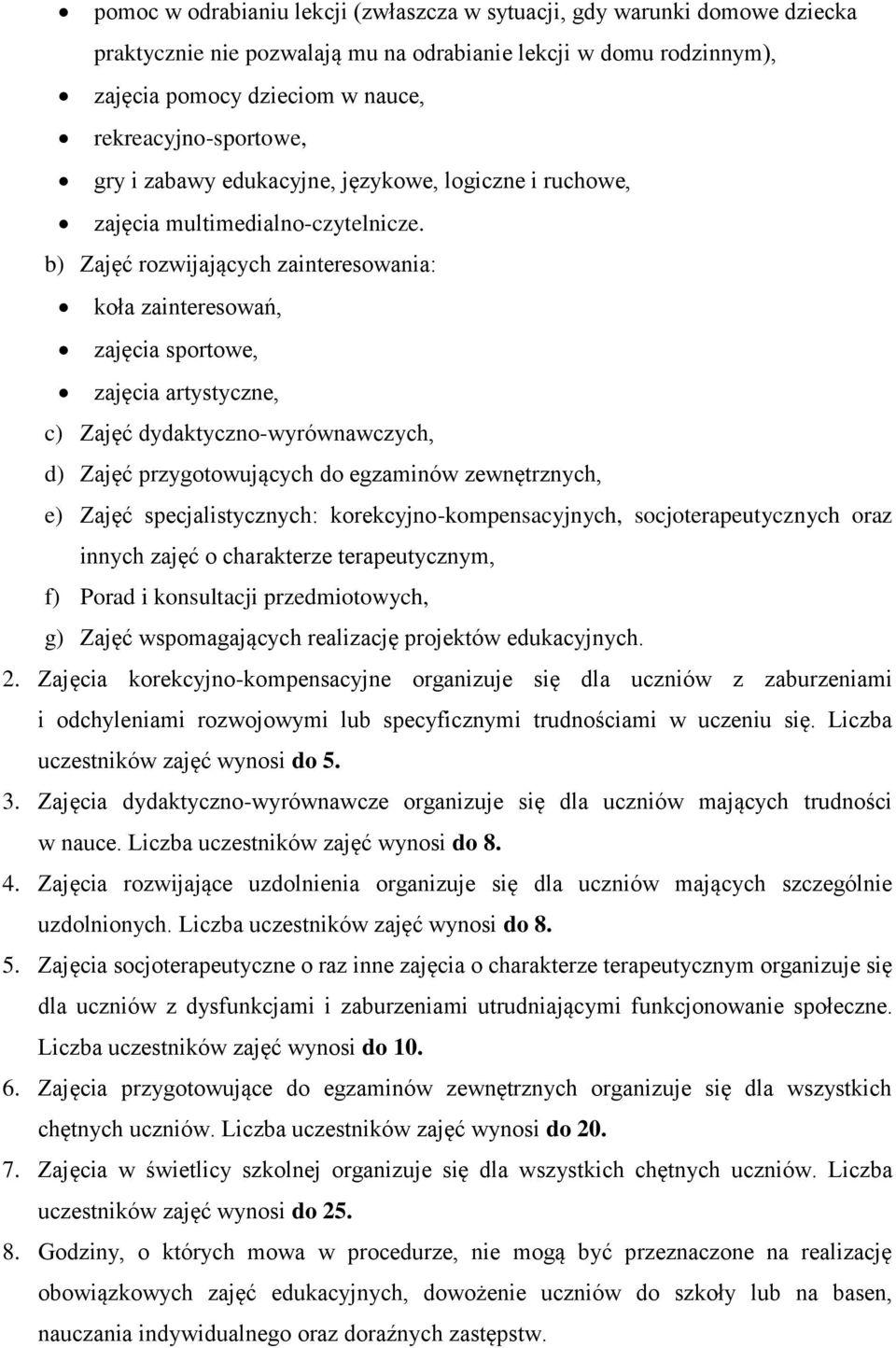 b) Zajęć rozwijających zainteresowania: koła zainteresowań, zajęcia sportowe, zajęcia artystyczne, c) Zajęć dydaktyczno-wyrównawczych, d) Zajęć przygotowujących do egzaminów zewnętrznych, e) Zajęć