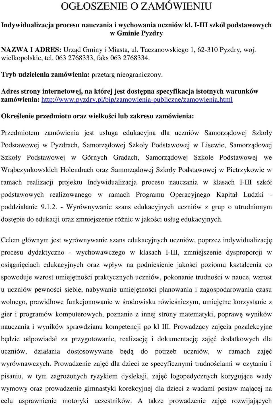 Adres strny internetwej, na której jest dstępna specyfikacja isttnych warunków zamówienia: http://www.pyzdry.pl/bip/zamwienia-publiczne/zamwienia.