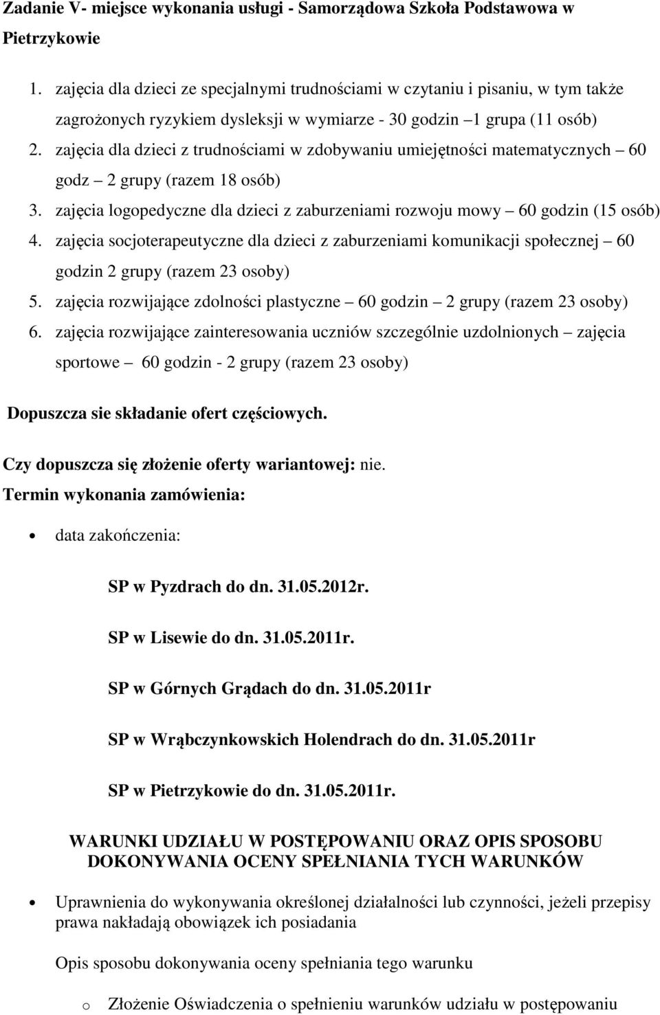 zajęcia dla dzieci z trudnściami w zdbywaniu umiejętnści matematycznych 60 gdz 2 grupy (razem 18 sób) 3. zajęcia lgpedyczne dla dzieci z zaburzeniami rzwju mwy 60 gdzin (15 sób) 4.