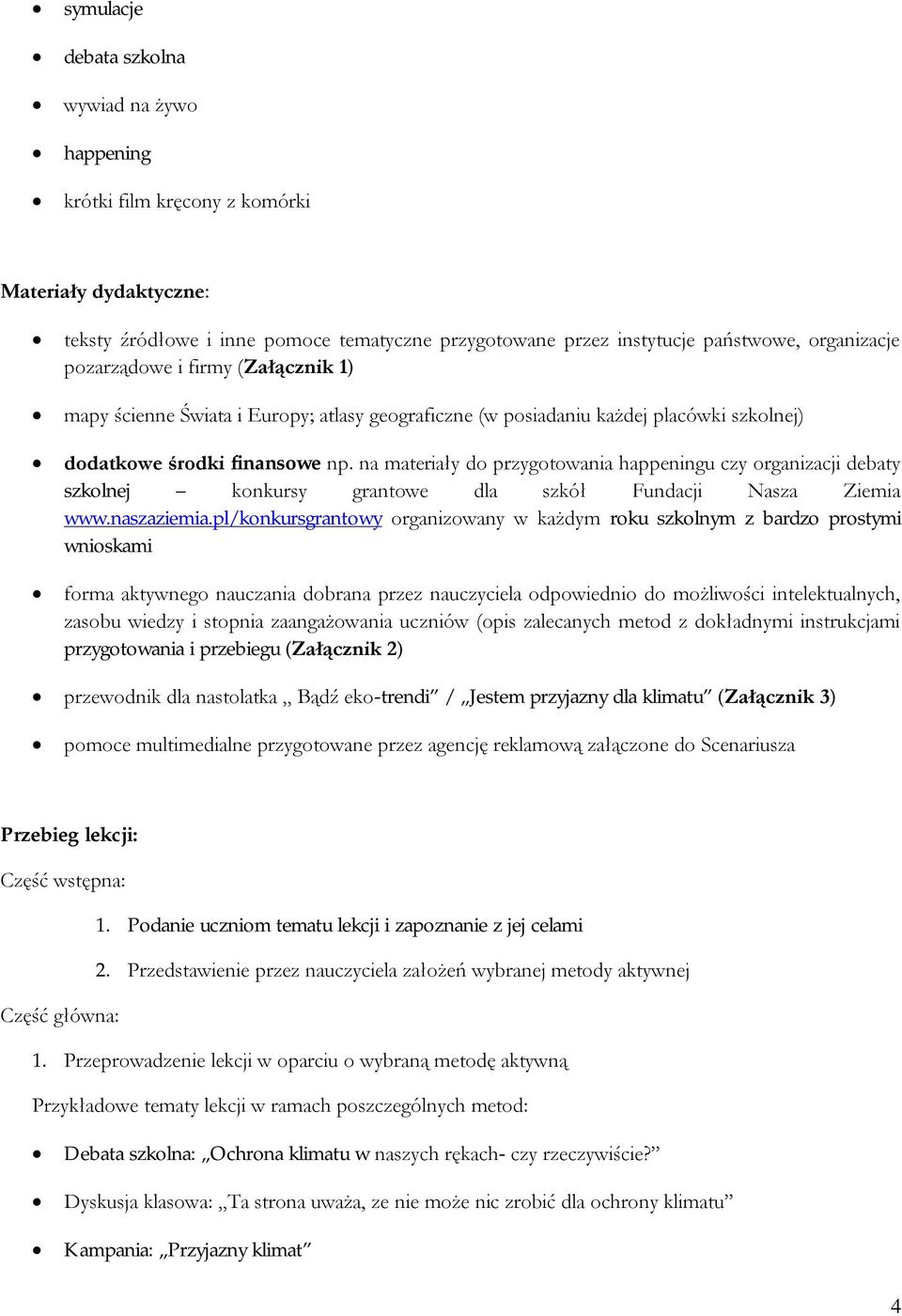 na materiały do przygotowania happeningu czy organizacji debaty szkolnej konkursy grantowe dla szkół Fundacji Nasza Ziemia www.naszaziemia.