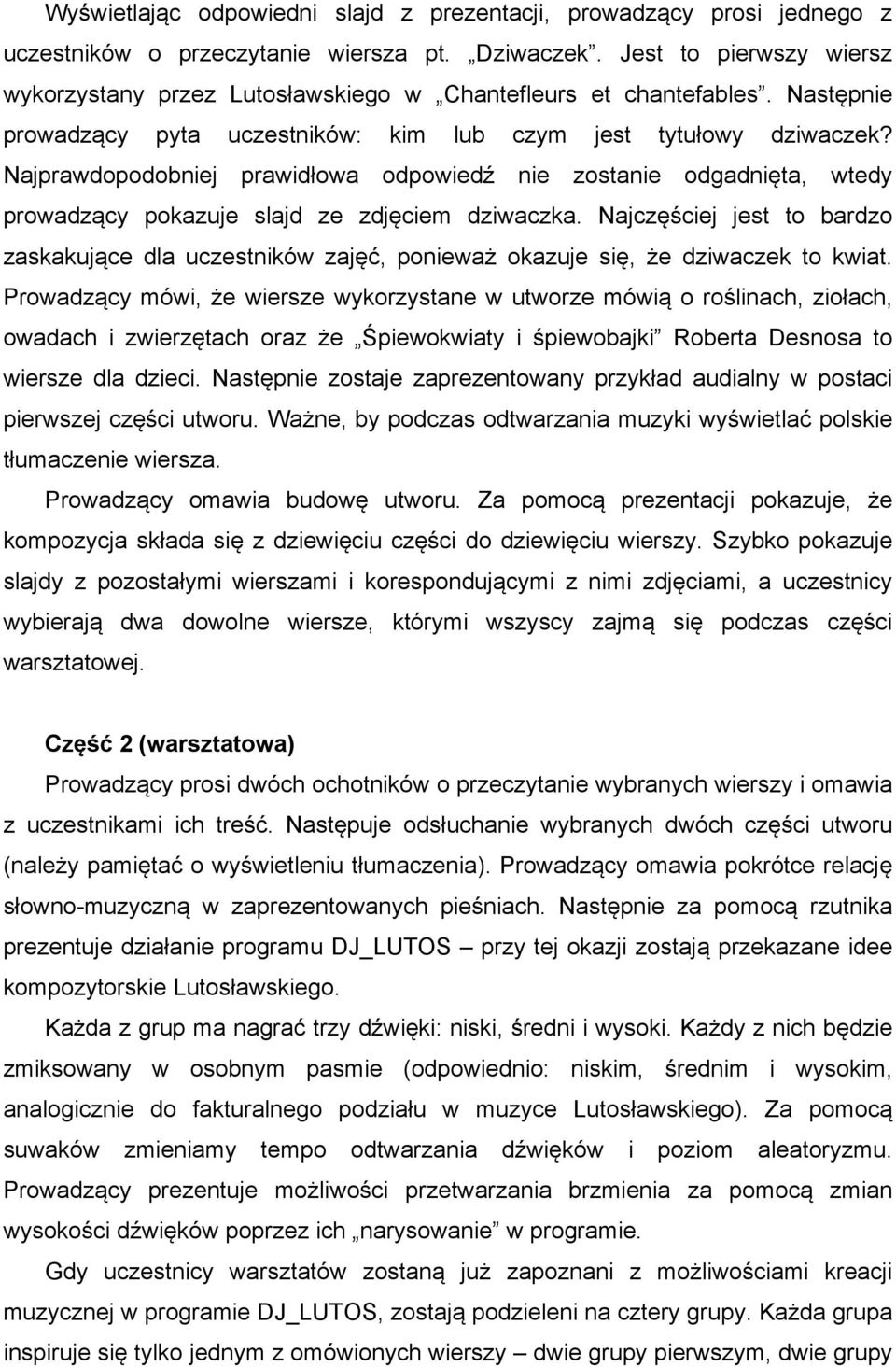 Najprawdopodobniej prawidłowa odpowiedź nie zostanie odgadnięta, wtedy prowadzący pokazuje slajd ze zdjęciem dziwaczka.