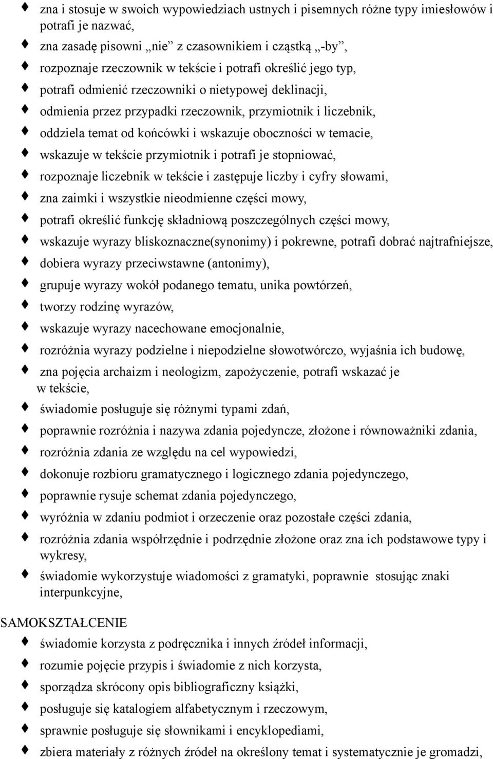 wskazuje w tekście przymiotnik i potrafi je stopniować, rozpoznaje liczebnik w tekście i zastępuje liczby i cyfry słowami, zna zaimki i wszystkie nieodmienne części mowy, potrafi określić funkcję