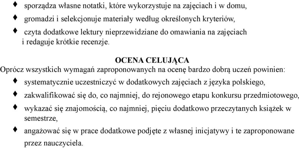 OCENA CELUJĄCA Oprócz wszystkich wymagań zaproponowanych na ocenę bardzo dobrą uczeń powinien: systematycznie uczestniczyć w dodatkowych zajęciach z języka