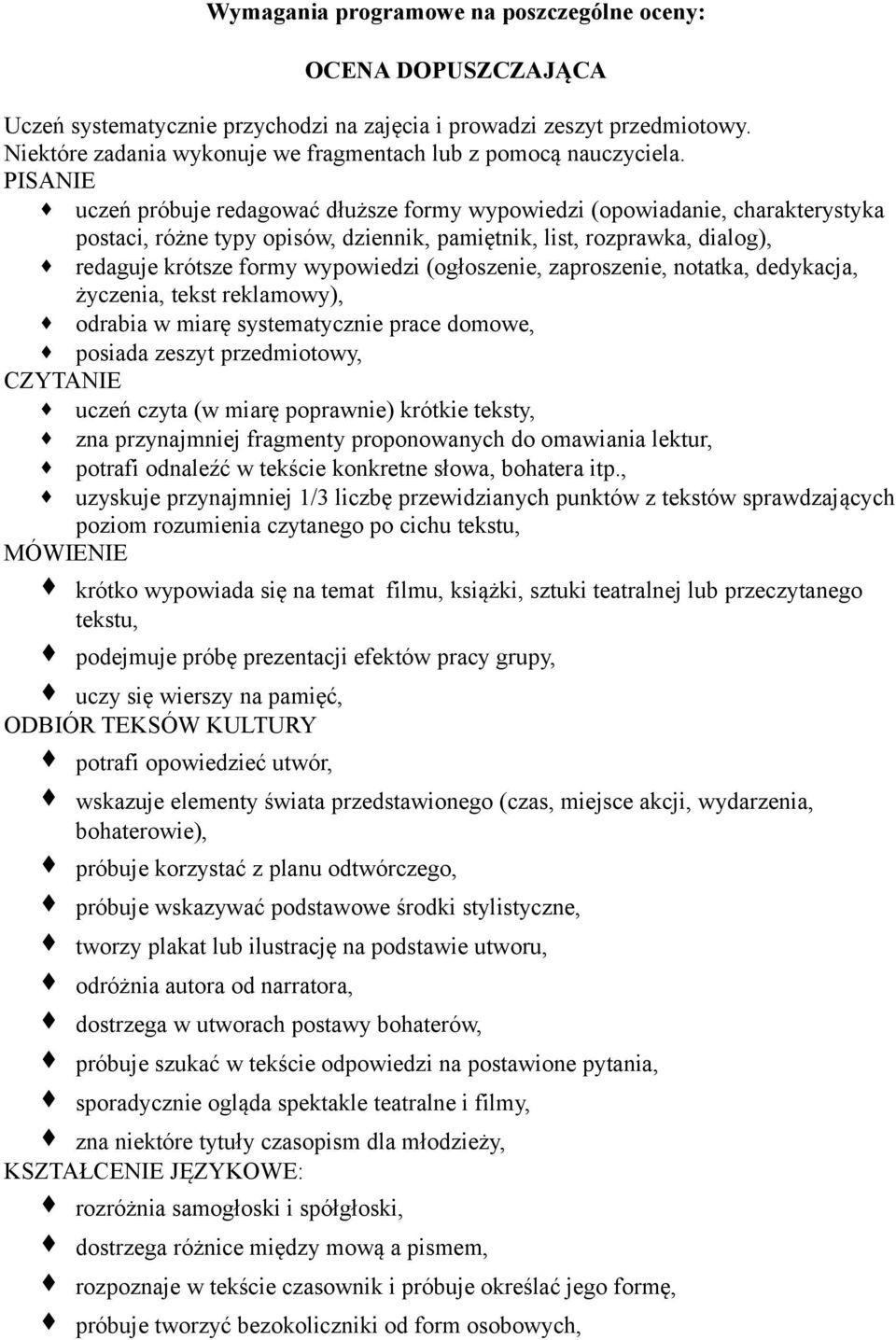 PISANIE uczeń próbuje redagować dłuższe formy wypowiedzi (opowiadanie, charakterystyka postaci, różne typy opisów, dziennik, pamiętnik, list, rozprawka, dialog), redaguje krótsze formy wypowiedzi