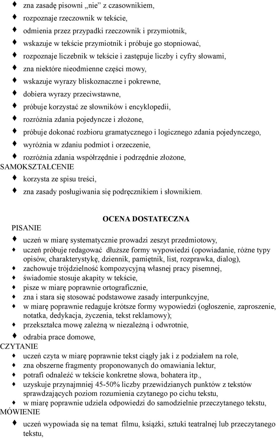 encyklopedii, rozróżnia zdania pojedyncze i złożone, próbuje dokonać rozbioru gramatycznego i logicznego zdania pojedynczego, wyróżnia w zdaniu podmiot i orzeczenie, rozróżnia zdania współrzędnie i