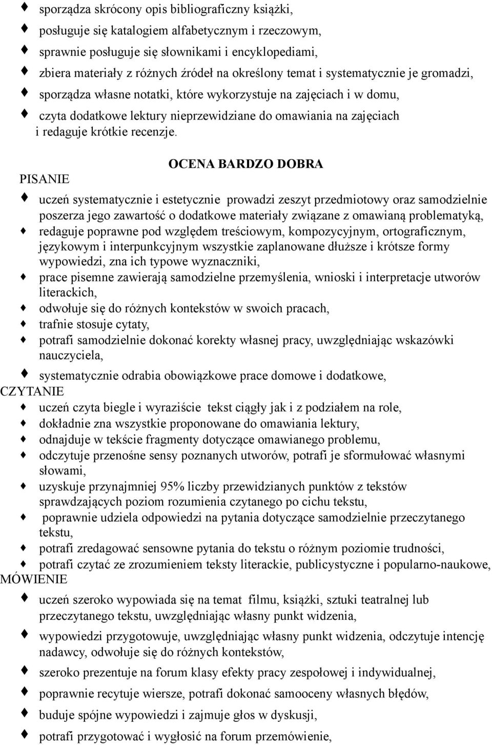 OCENA BARDZO DOBRA PISANIE uczeń systematycznie i estetycznie prowadzi zeszyt przedmiotowy oraz samodzielnie poszerza jego zawartość o dodatkowe materiały związane z omawianą problematyką, redaguje