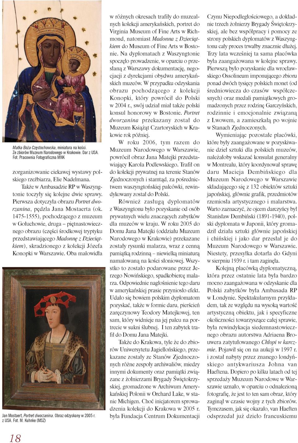 1475-1555), pochodzącego z muzeum w Gołuchowie, druga piętnastowiecznego obrazu (części środkowej tryptyku przedstawiającego Madonnę z Dzieciątkiem), skradzionego z kolekcji Józefa Konopki w