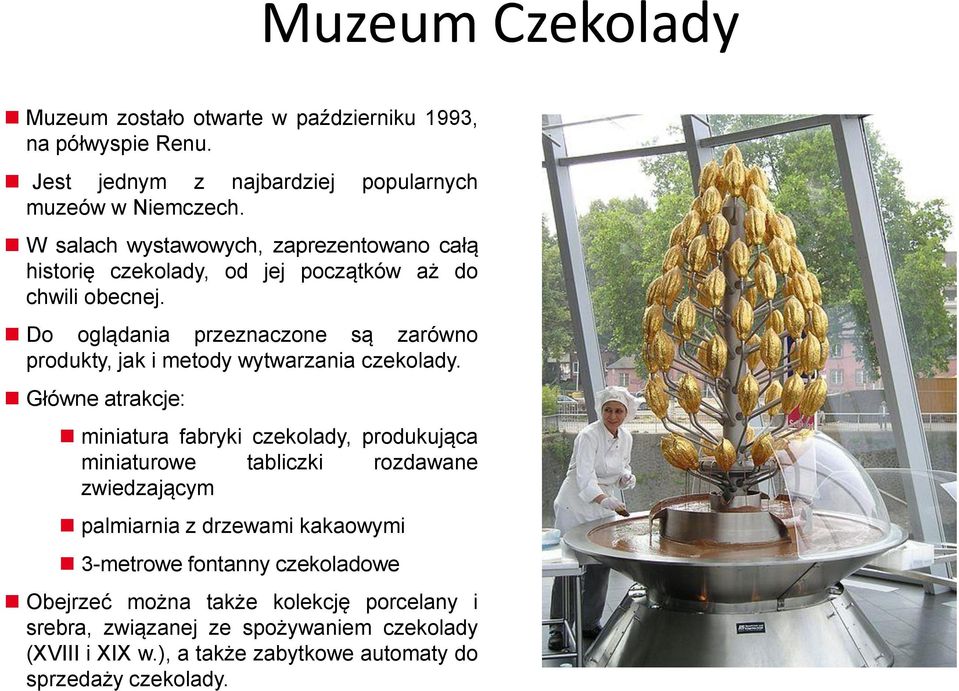 Do oglądania przeznaczone są zarówno produkty, jak i metody wytwarzania czekolady.