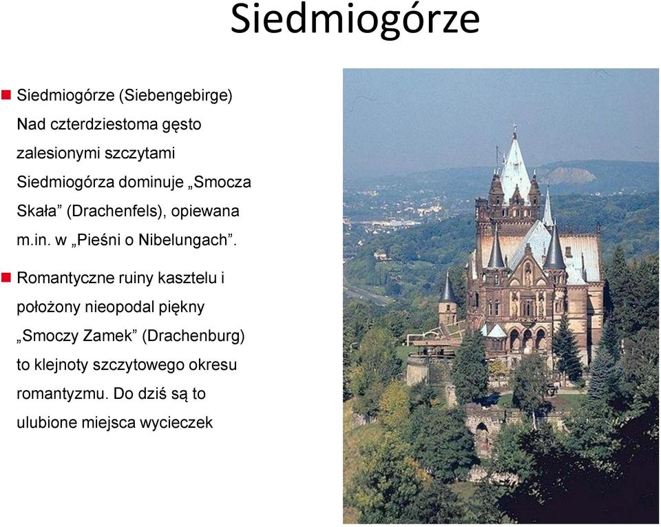 Romantyczne ruiny kasztelu i położony nieopodal piękny Smoczy Zamek (Drachenburg) to