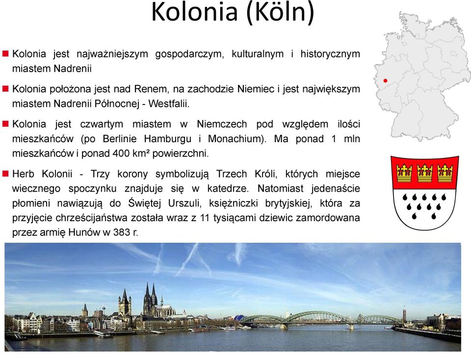 Ma ponad 1 mln mieszkańców i ponad 400 km² powierzchni. Herb Kolonii - Trzy korony symbolizują Trzech Króli, których miejsce wiecznego spoczynku znajduje się w katedrze.