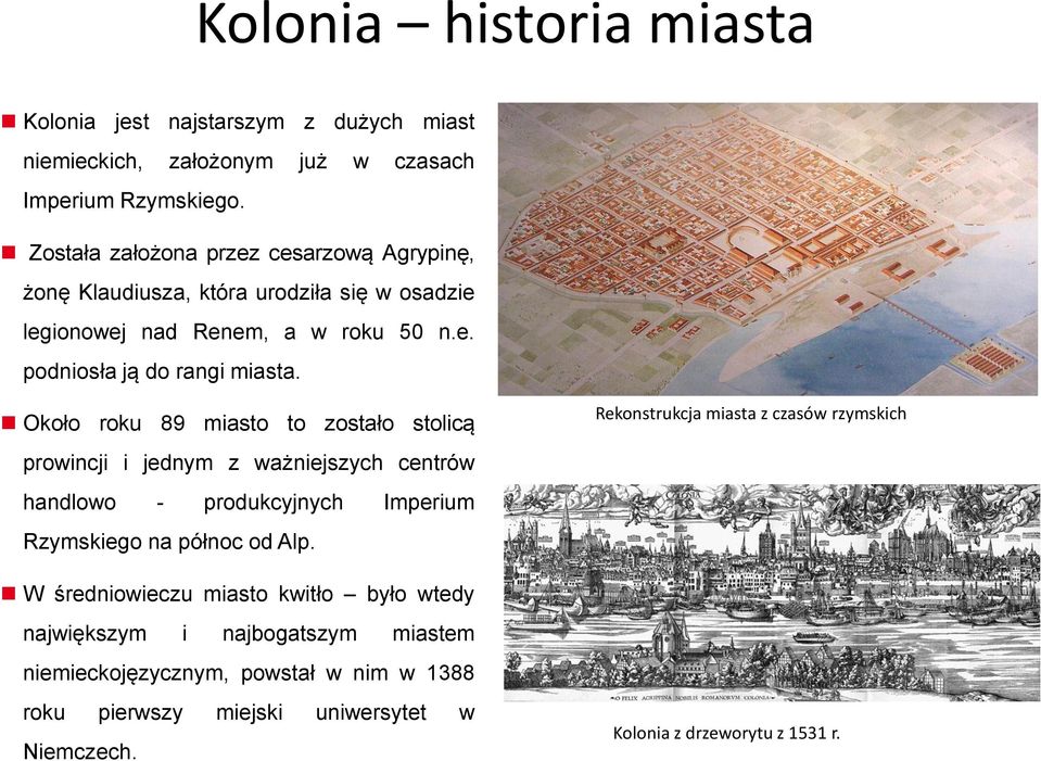 Około roku 89 miasto to zostało stolicą prowincji i jednym z ważniejszych centrów handlowo - produkcyjnych Imperium Rzymskiego na północ od Alp.