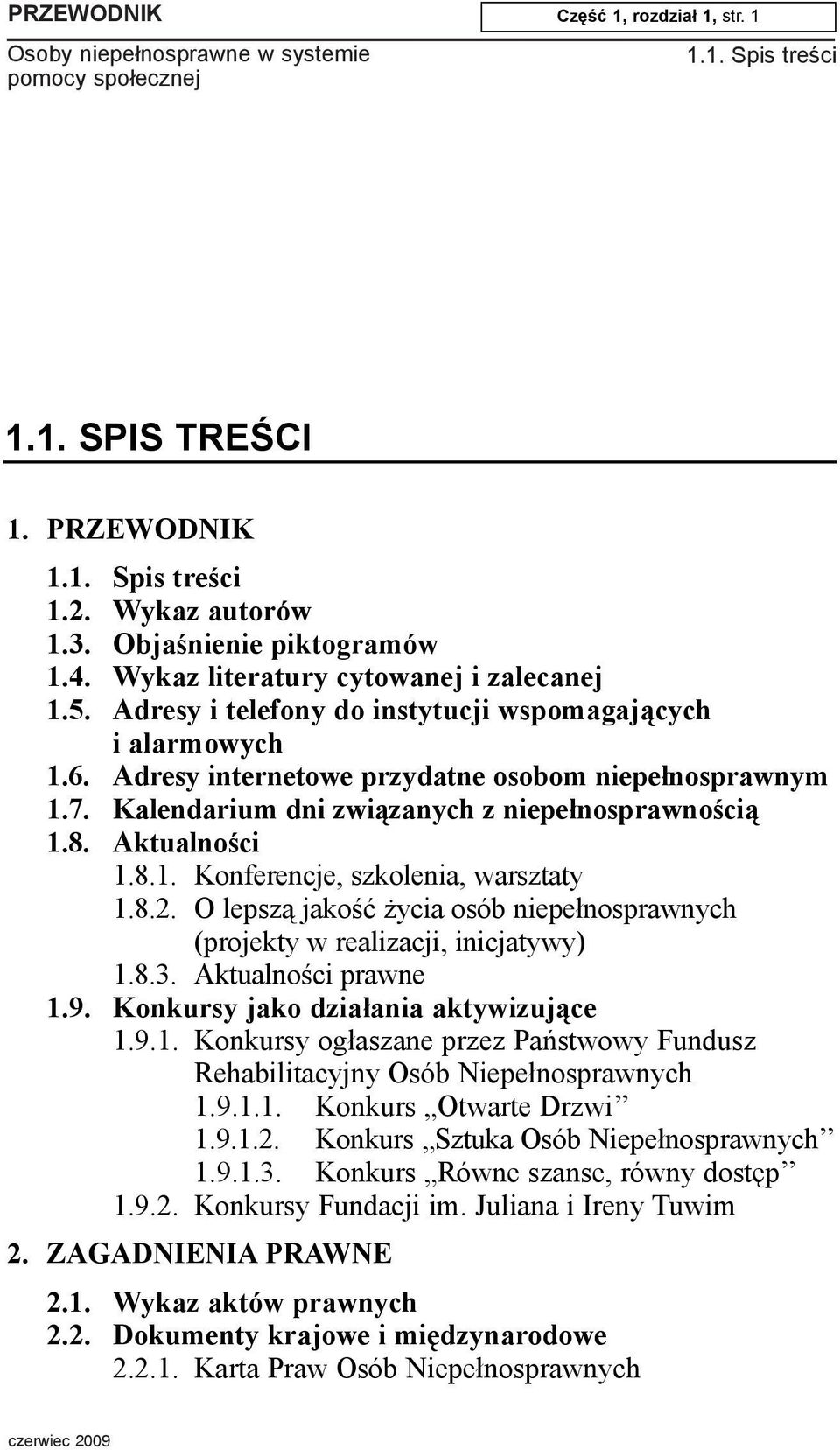8.2. O lepsz¹ jakoœæ ycia osób niepe³nosprawnych (projekty w realizacji, inicjatywy) 1.8.3. Aktualnoœci prawne 1.9. Konkursy jako dzia³ania aktywizuj¹ce 1.9.1. Konkursy og³aszane przez Pañstwowy Fundusz Rehabilitacyjny Osób Niepe³nosprawnych 1.