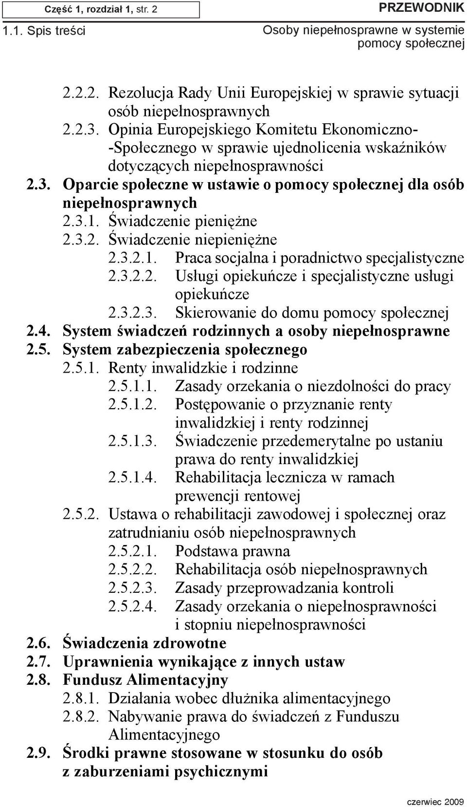 Œwiadczenie pieniê ne 2.3.2. Œwiadczenie niepieniê ne 2.3.2.1. Praca socjalna i poradnictwo specjalistyczne 2.3.2.2. Us³ugi opiekuñcze i specjalistyczne us³ugi opiekuñcze 2.3.2.3. Skierowanie do domu 2.