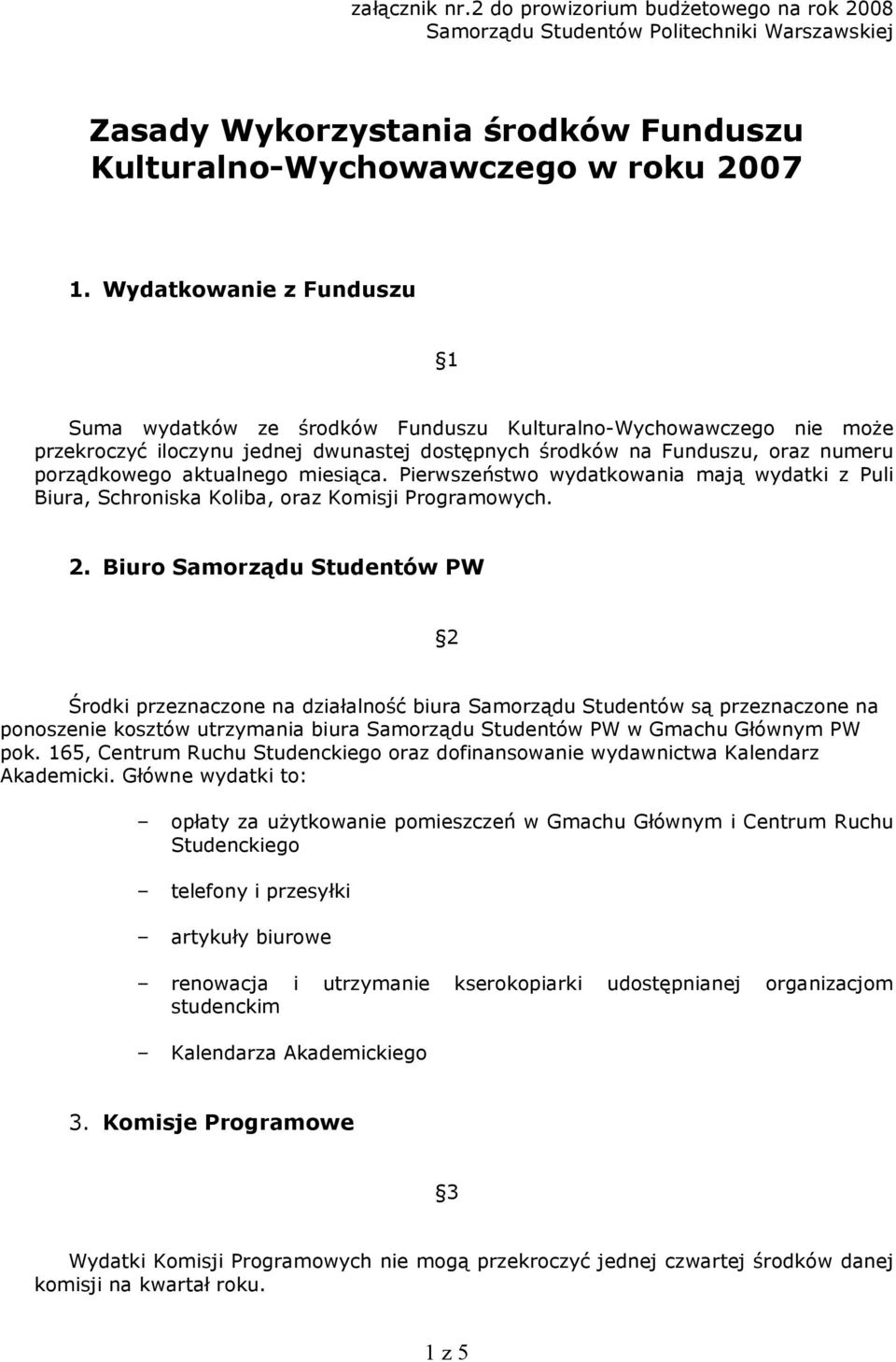 miesiąca. Pierwszeństwo wydatkowania mają wydatki z Puli Biura, Schroniska Koliba, oraz Komisji Programowych. 2.