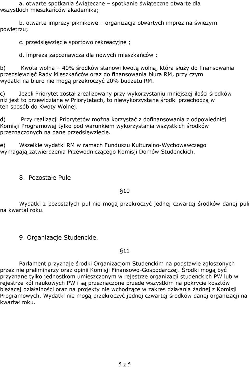 impreza zapoznawcza dla nowych mieszkańców ; b) Kwota wolna 40% środków stanowi kwotę wolną, która słuŝy do finansowania przedsięwzięć Rady Mieszkańców oraz do finansowania biura RM, przy czym