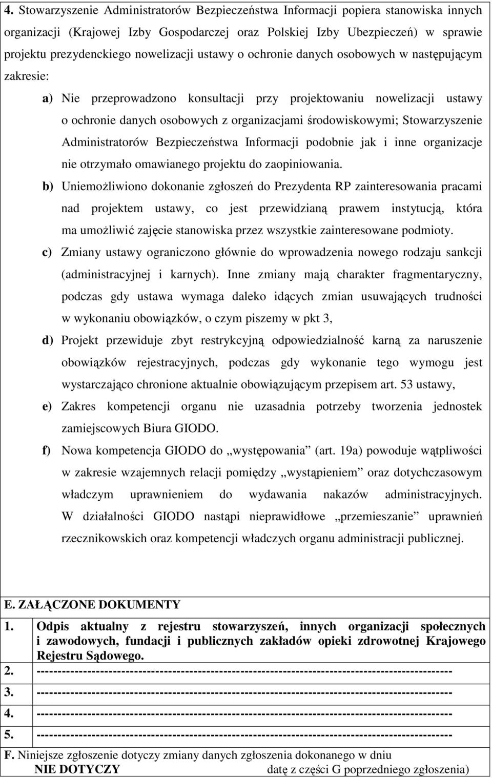 środowiskowymi; Stowarzyszenie Administratorów Bezpieczeństwa Informacji podobnie jak i inne organizacje nie otrzymało omawianego projektu do zaopiniowania.