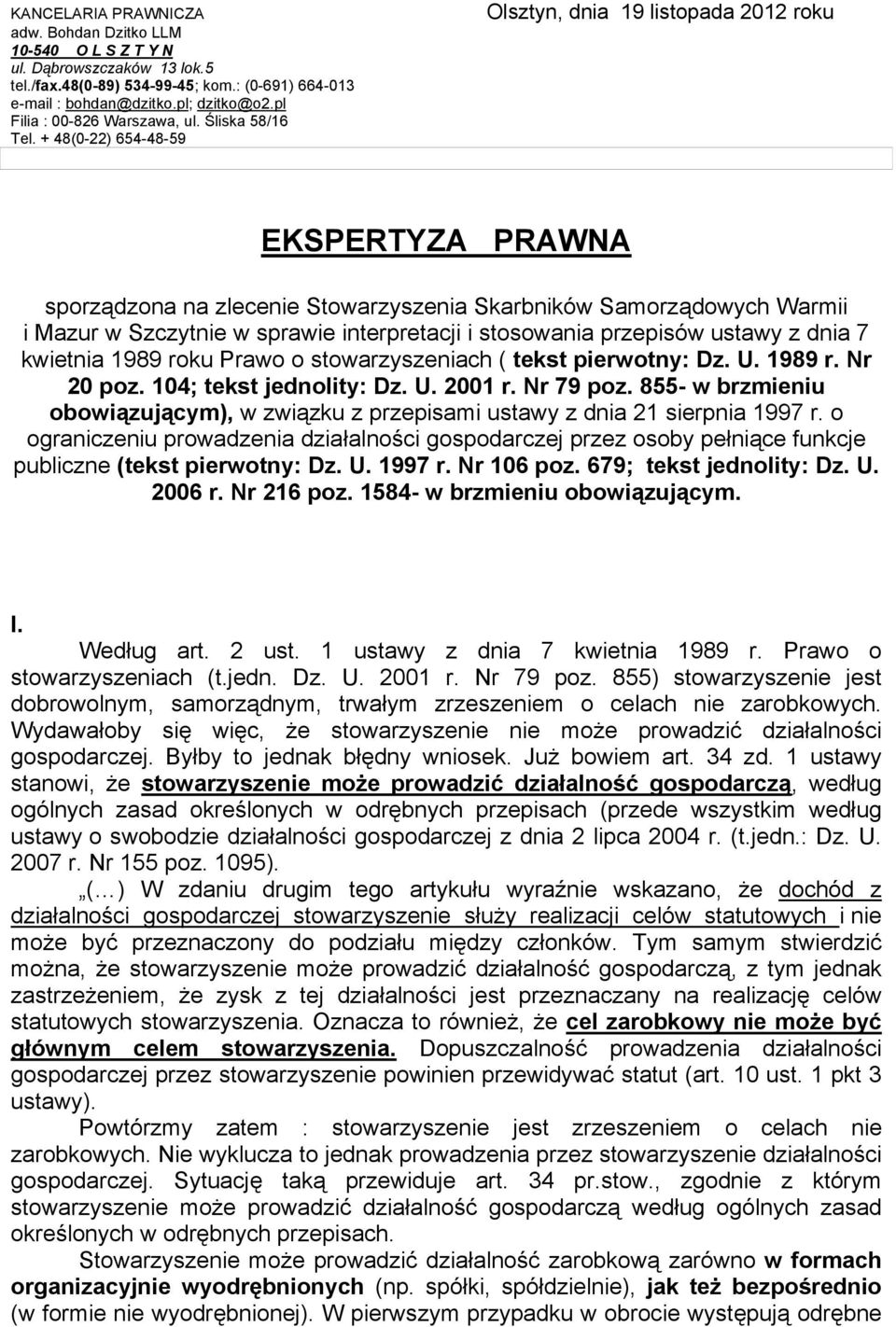 + 48(0-22) 654-48-59 Olsztyn, dnia 19 listopada 2012 roku EKSPERTYZA PRAWNA sporządzona na zlecenie Stowarzyszenia Skarbników Samorządowych Warmii i Mazur w Szczytnie w sprawie interpretacji i