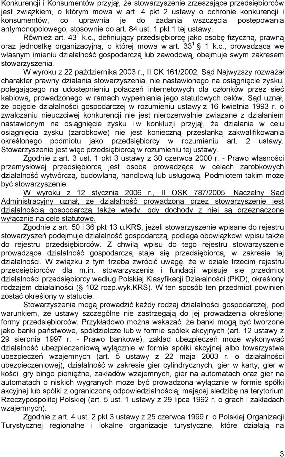 33 1 1 k.c., prowadzącą we własnym imieniu działalność gospodarczą lub zawodową, obejmuje swym zakresem stowarzyszenia. W wyroku z 22 października 2003 r.