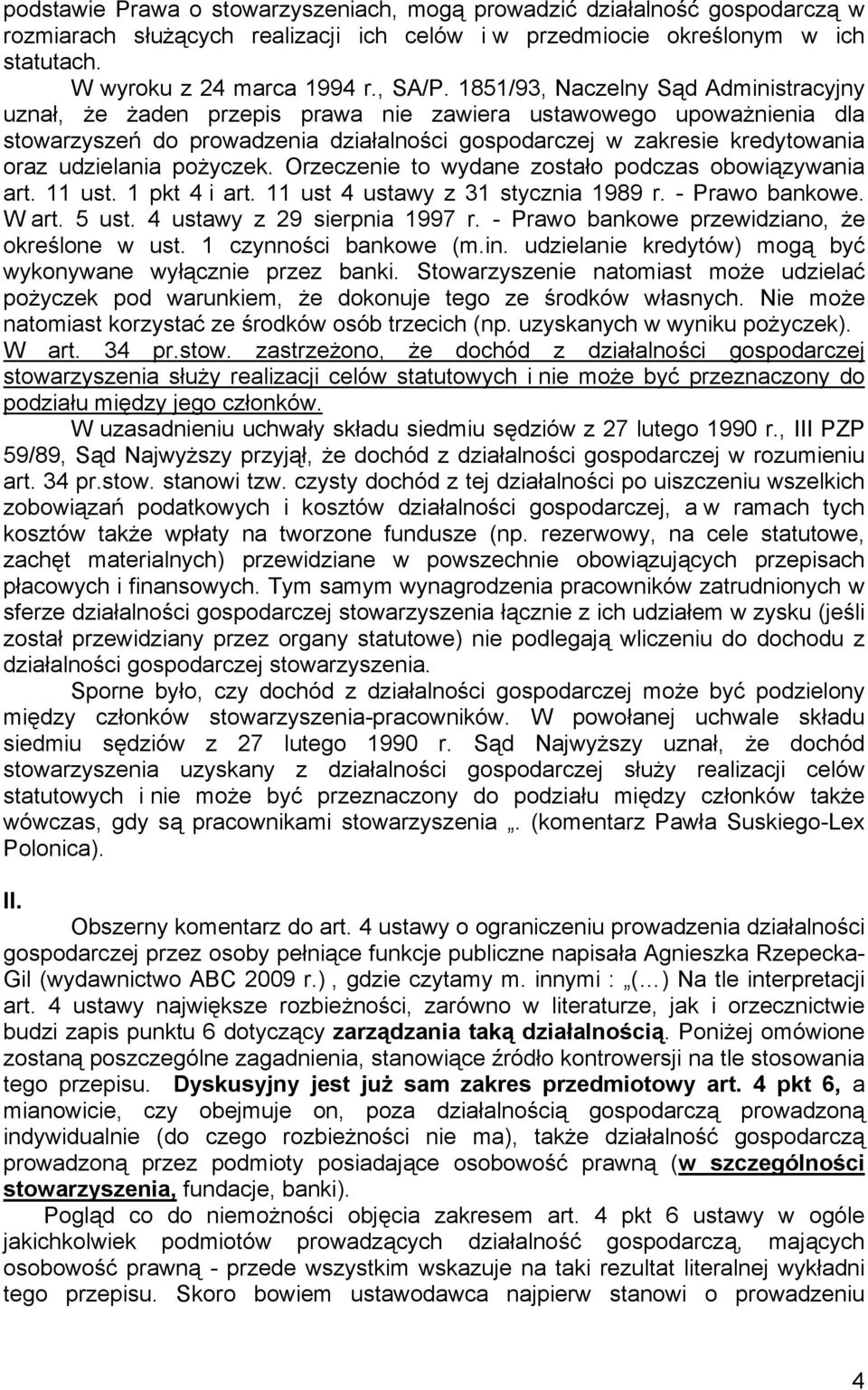 udzielania pożyczek. Orzeczenie to wydane zostało podczas obowiązywania art. 11 ust. 1 pkt 4 i art. 11 ust 4 ustawy z 31 stycznia 1989 r. - Prawo bankowe. W art. 5 ust. 4 ustawy z 29 sierpnia 1997 r.