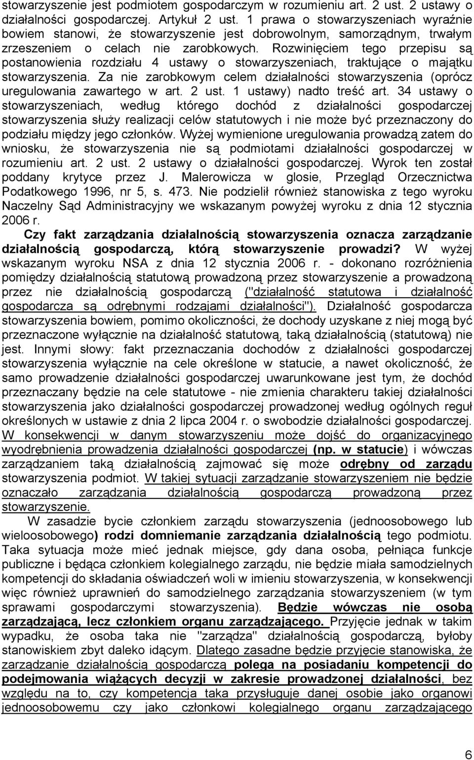 Rozwinięciem tego przepisu są postanowienia rozdziału 4 ustawy o stowarzyszeniach, traktujące o majątku stowarzyszenia.