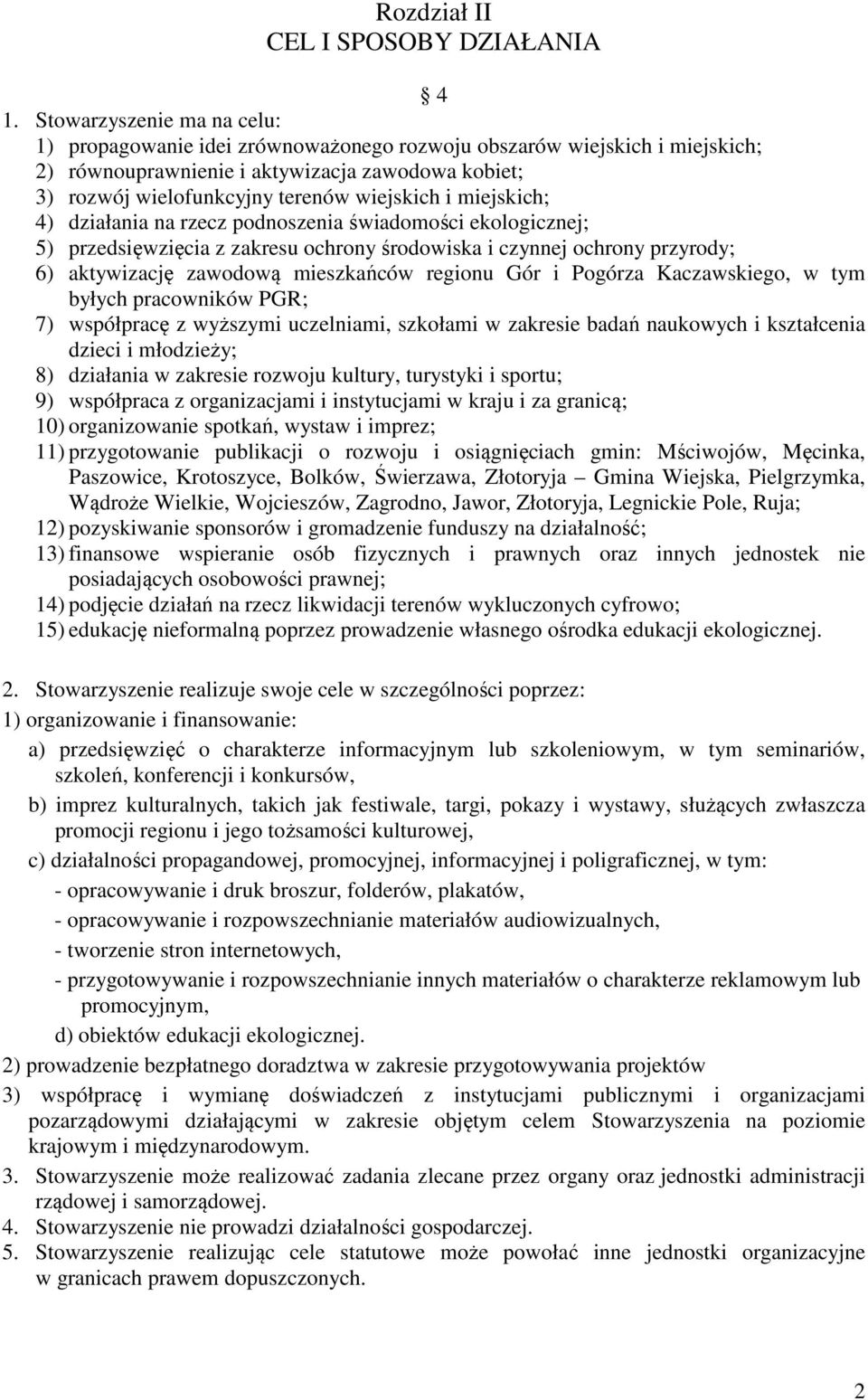 miejskich; 4) działania na rzecz podnoszenia świadomości ekologicznej; 5) przedsięwzięcia z zakresu ochrony środowiska i czynnej ochrony przyrody; 6) aktywizację zawodową mieszkańców regionu Gór i